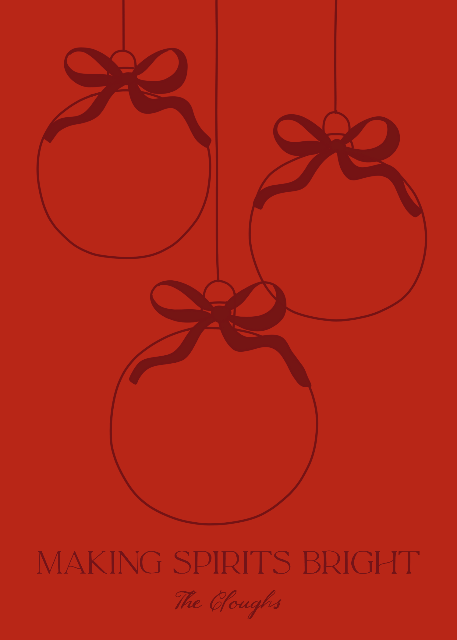 Red Christmas card with three ornament outlines and bows, reading Making Spirits Bright, The Cloughs.
