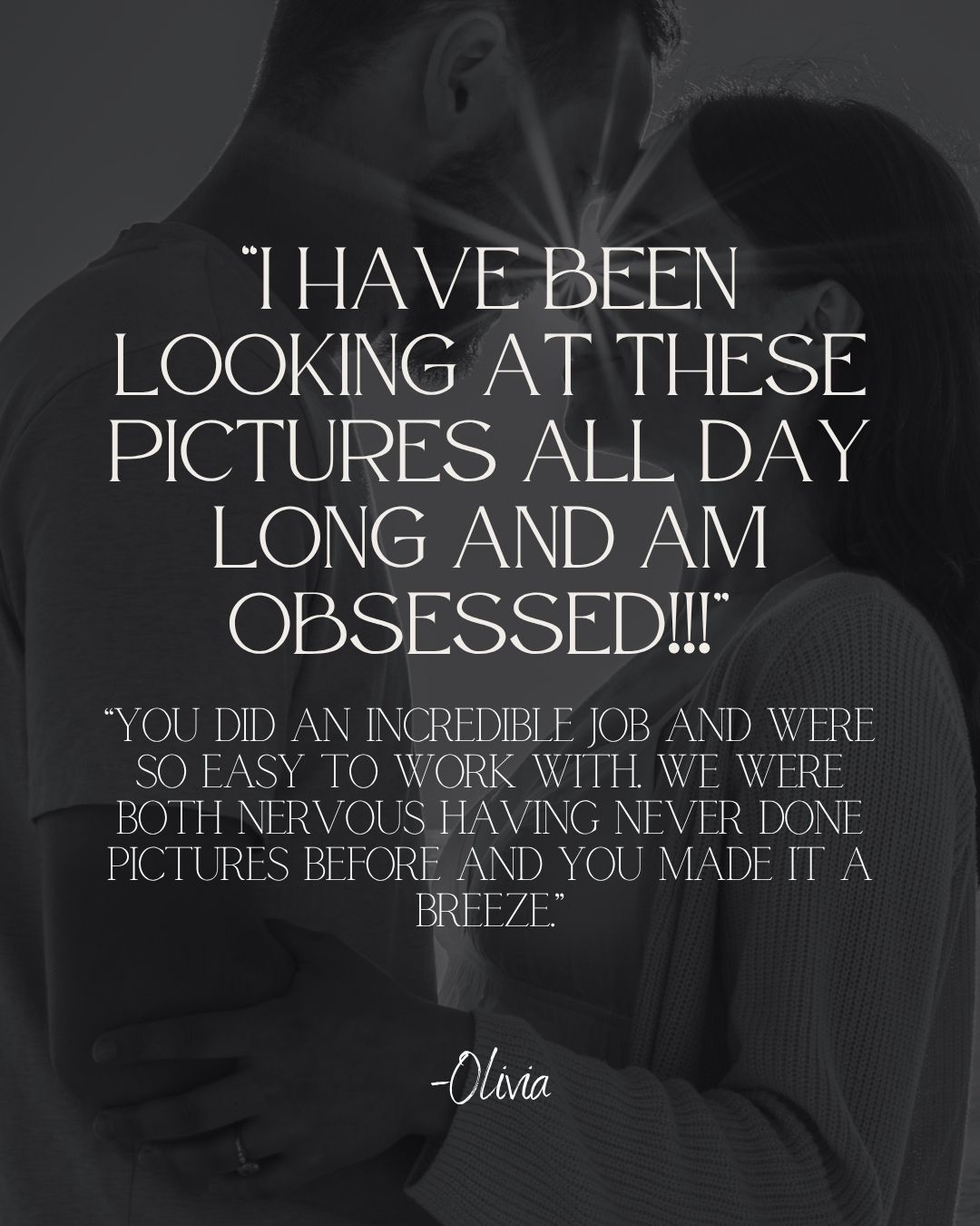 Black and white romantic couple photo with Olivia's glowing testimonial about her obsession with her photography session results.