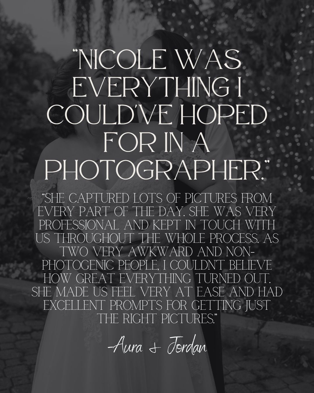 Black and white wedding photographer testimonial quote from clients Aura and Jordan praising Nicole's professional photography skills.