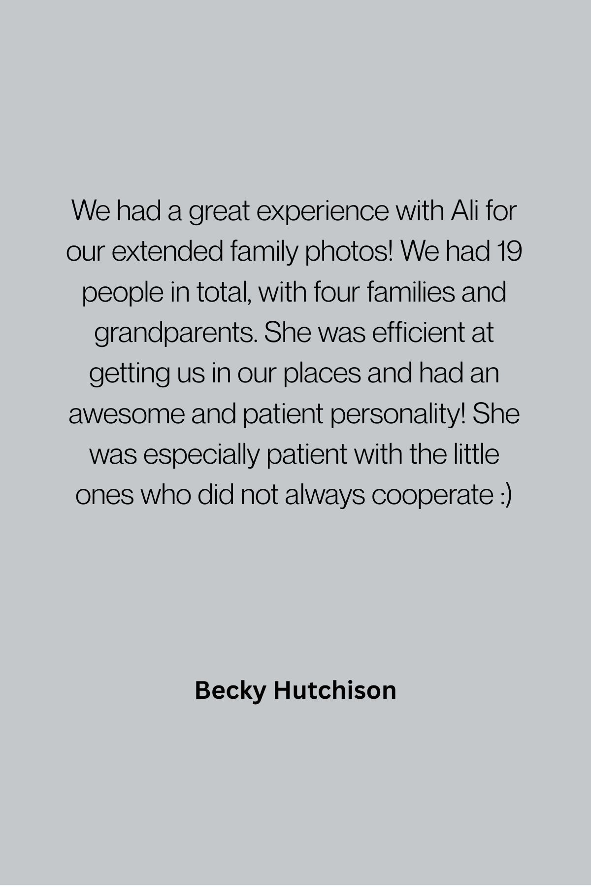 A positive customer review testimonial in gray text on a light background praising the efficiency and patience during a family photo shoot.