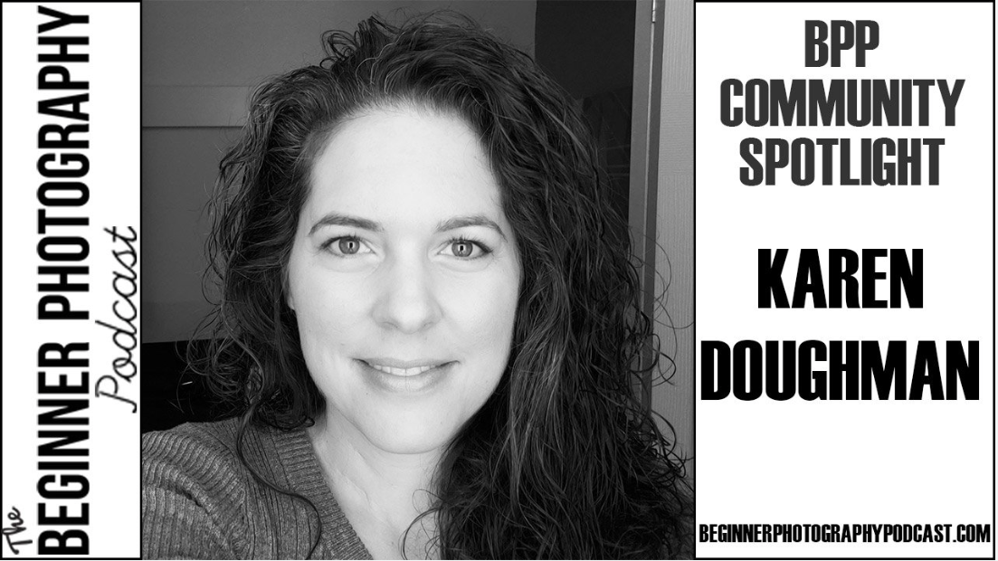 The Beginner Photography Podcast episode featuring Karen Doughman. About Me Page. Doughman Photography.
