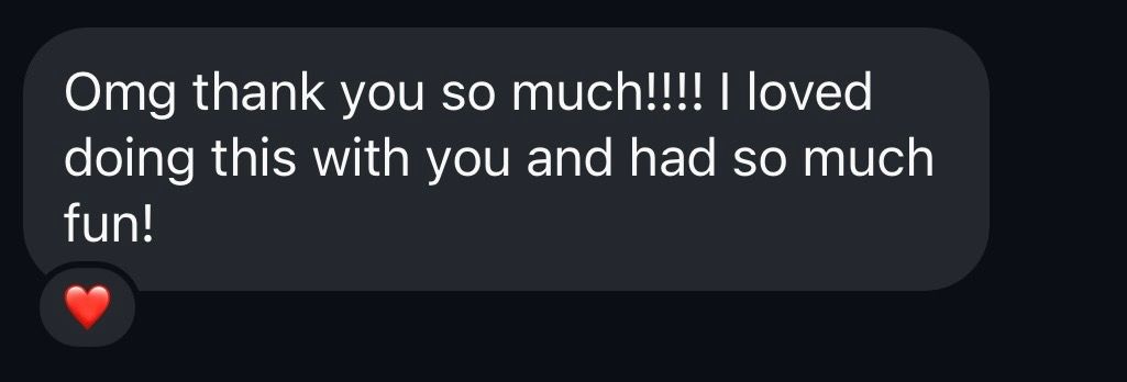 Text message reading thank you so much I loved doing this with you and had so much fun.