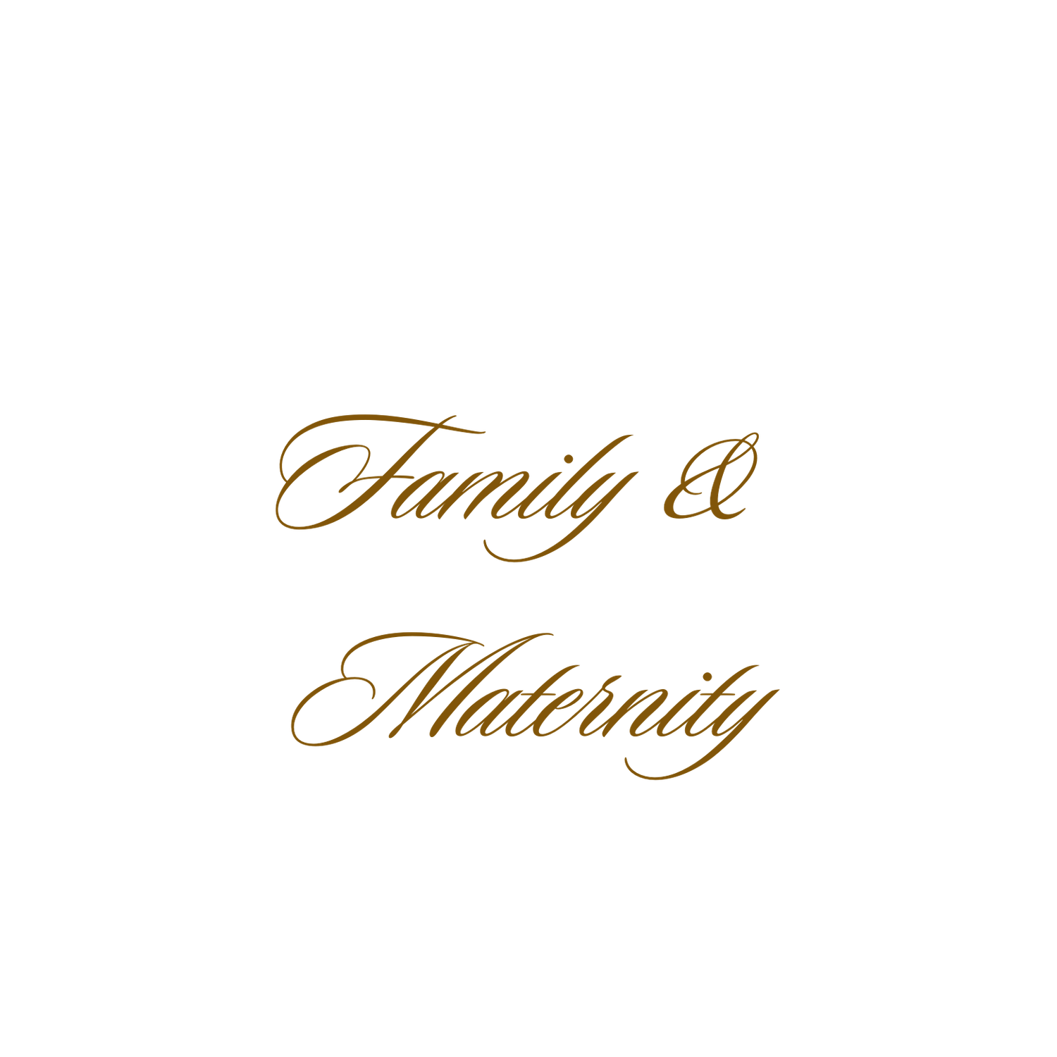 Elegant gold script text reading 'Family & Maternity' in cursive calligraphy.