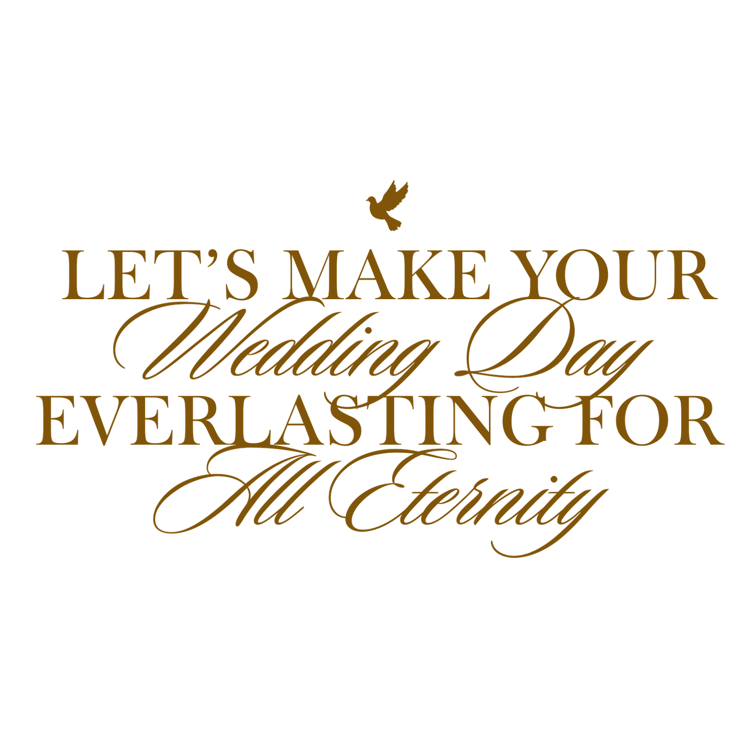 Elegant gold text reading 'Let's make your everlasting for' in decorative script against white background.