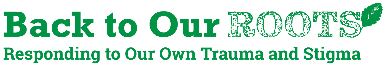 A green logo design with text reading 'Back to Our ROOTS' and 'Responding to Our Own Trauma and Stigma'.