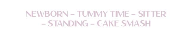 Text listing newborn, tummy time, sitter, standing, and cake smash photography session types in pink script font.