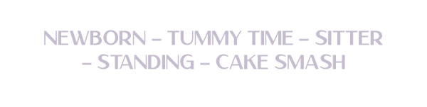 Text graphic listing newborn, tummy time, sitter, standing, and cake smash photography session stages.