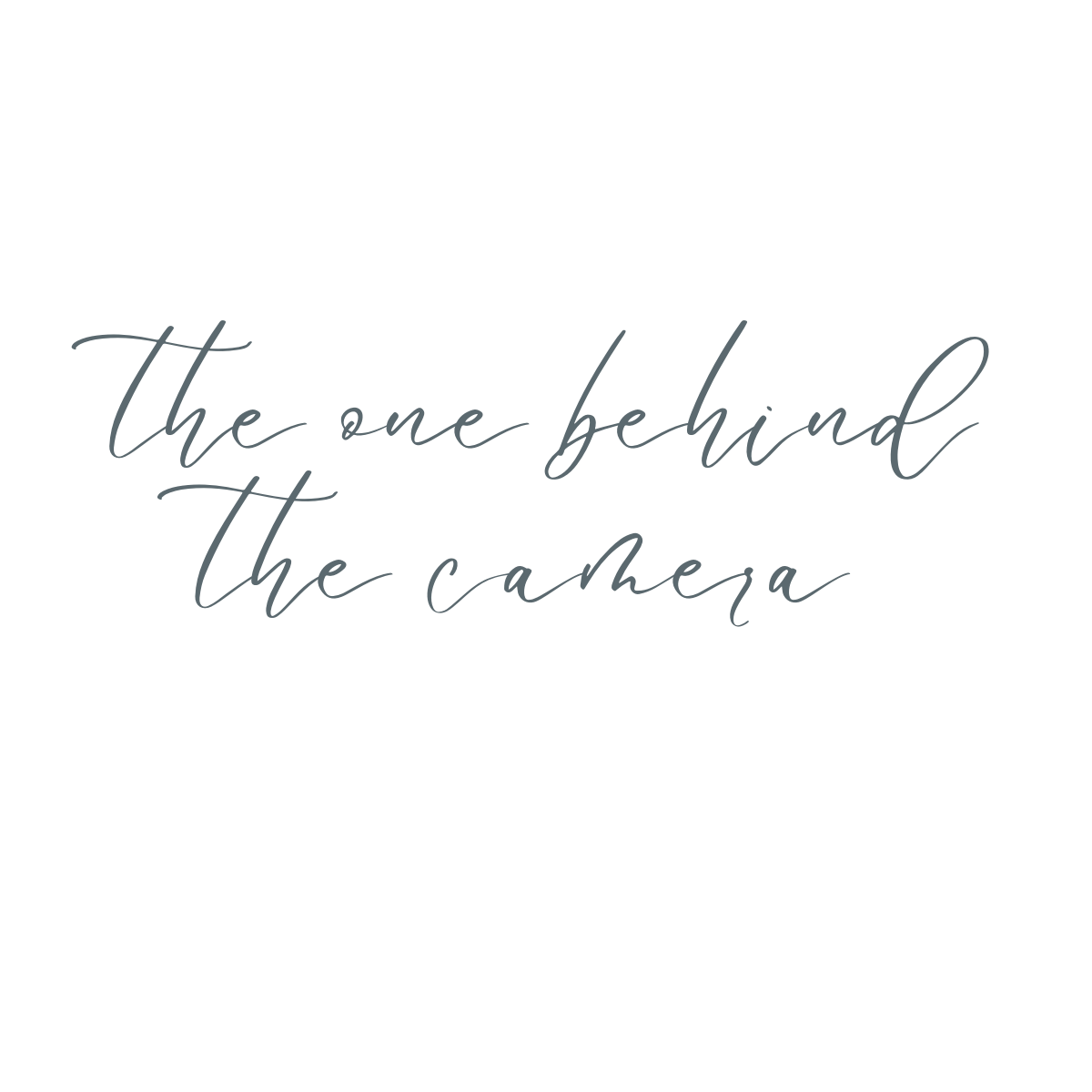 Elegant cursive text reading the one behind the camera on white background.