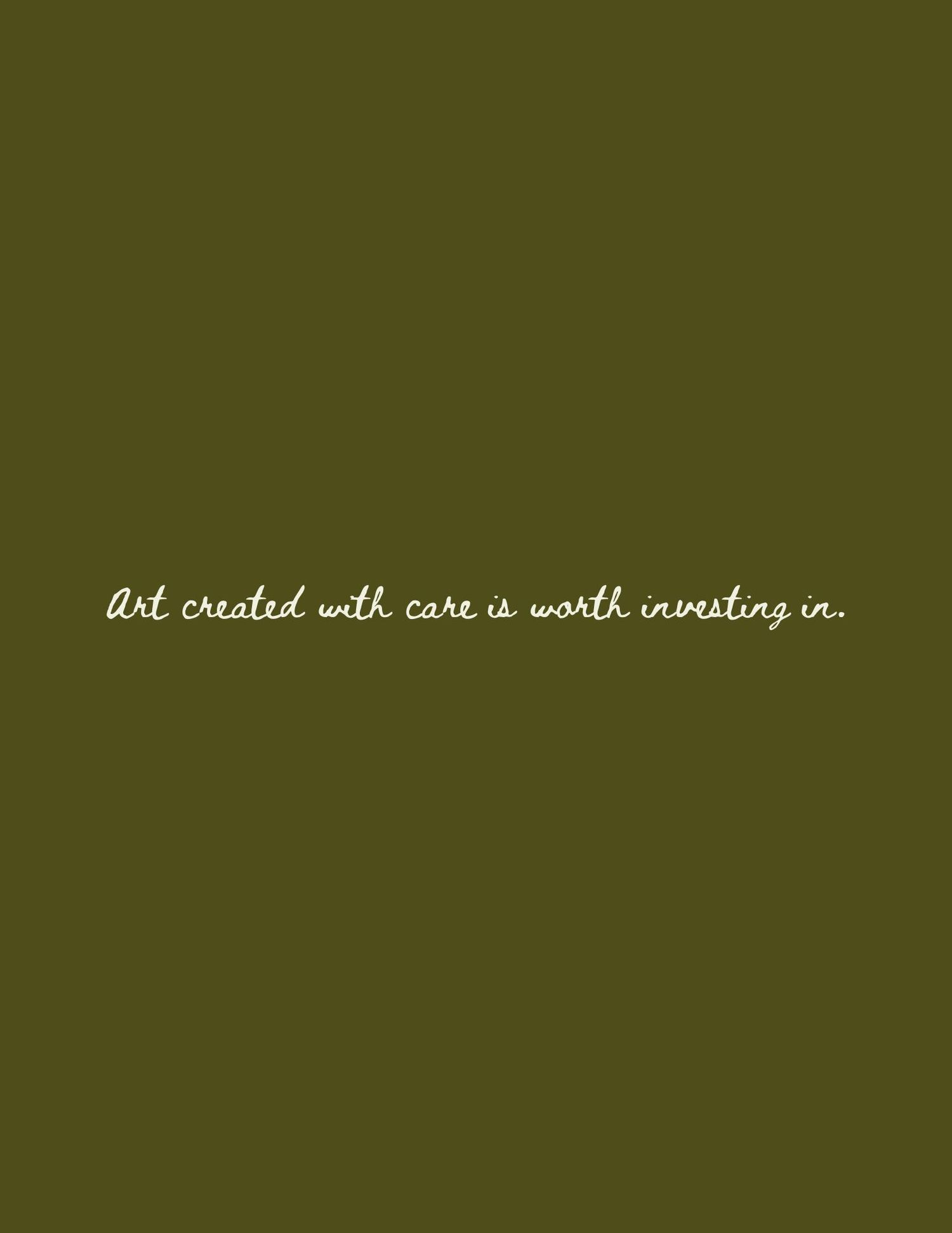 Art created with care is worth investing in.