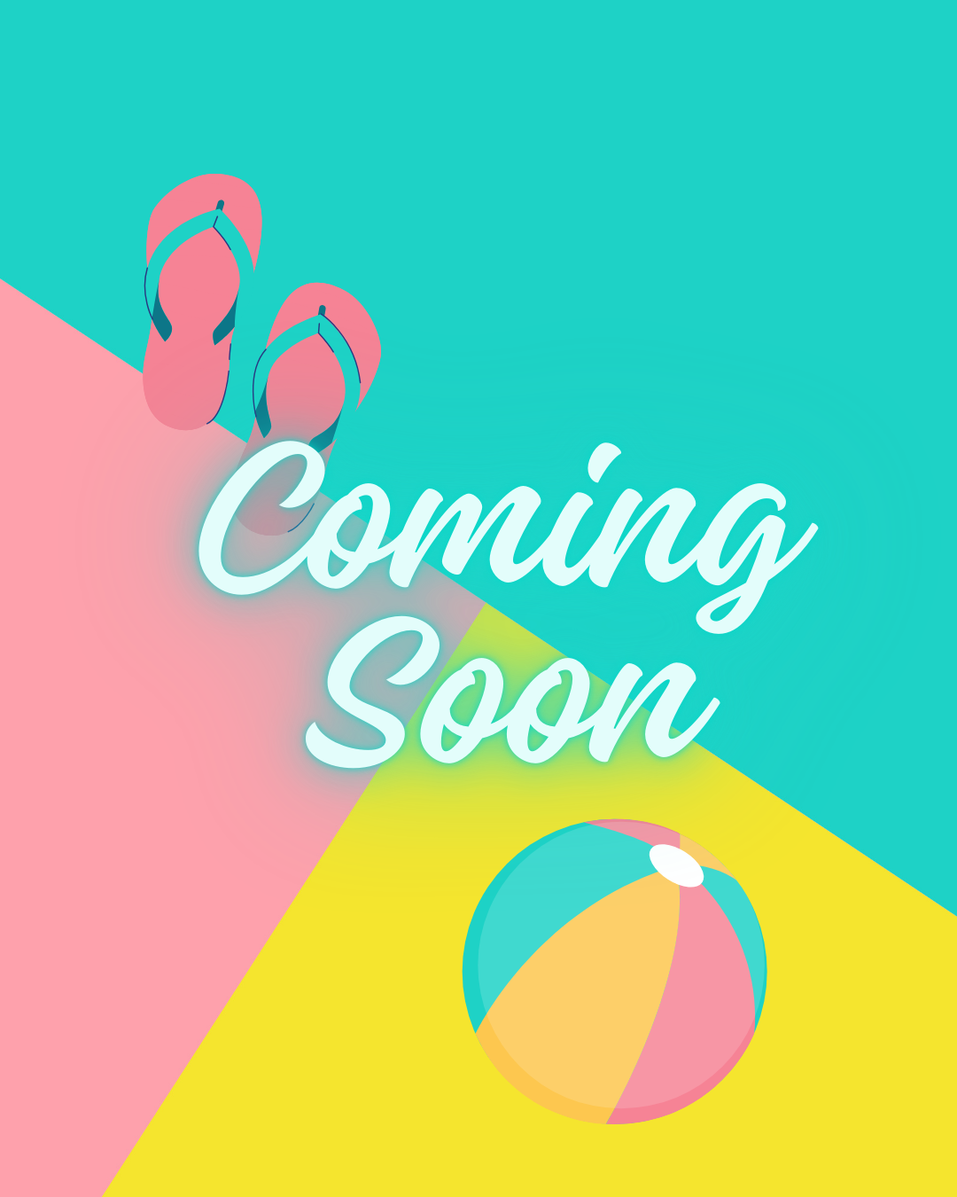 A summer-themed 'Coming Soon' graphic with pink flip flops and beach ball on turquoise, pink and yellow geometric background.