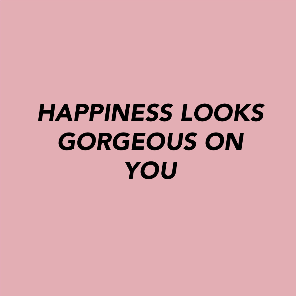 Pink text panels showing the words 'Happiness looks gorgeous on you' against a light background.