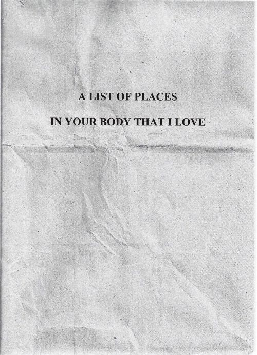 Minimalist text on white paper reading 'A List of Places in Your Body That I Love'.