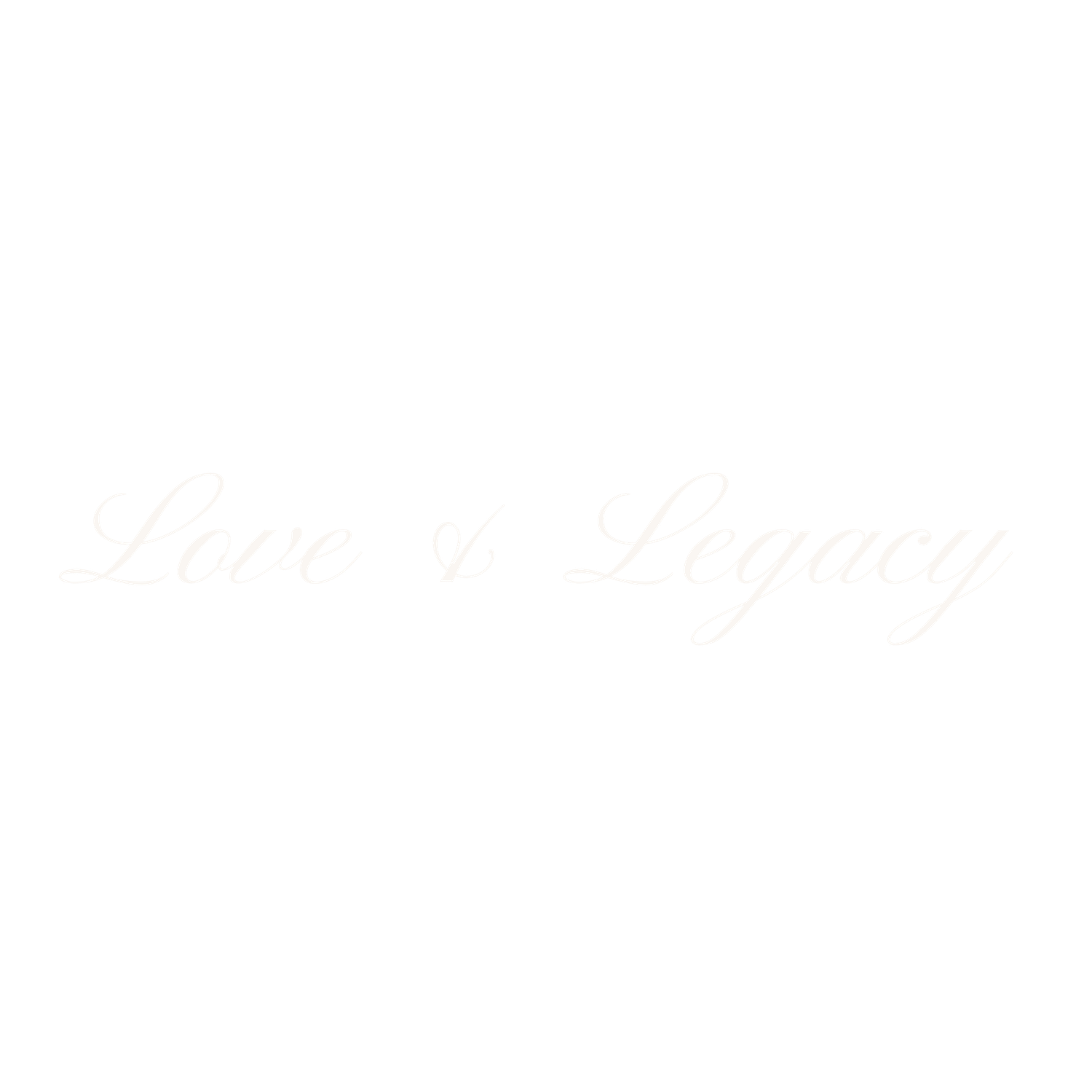 Elegant cursive white text reading Love and Legacy on a clean white background.