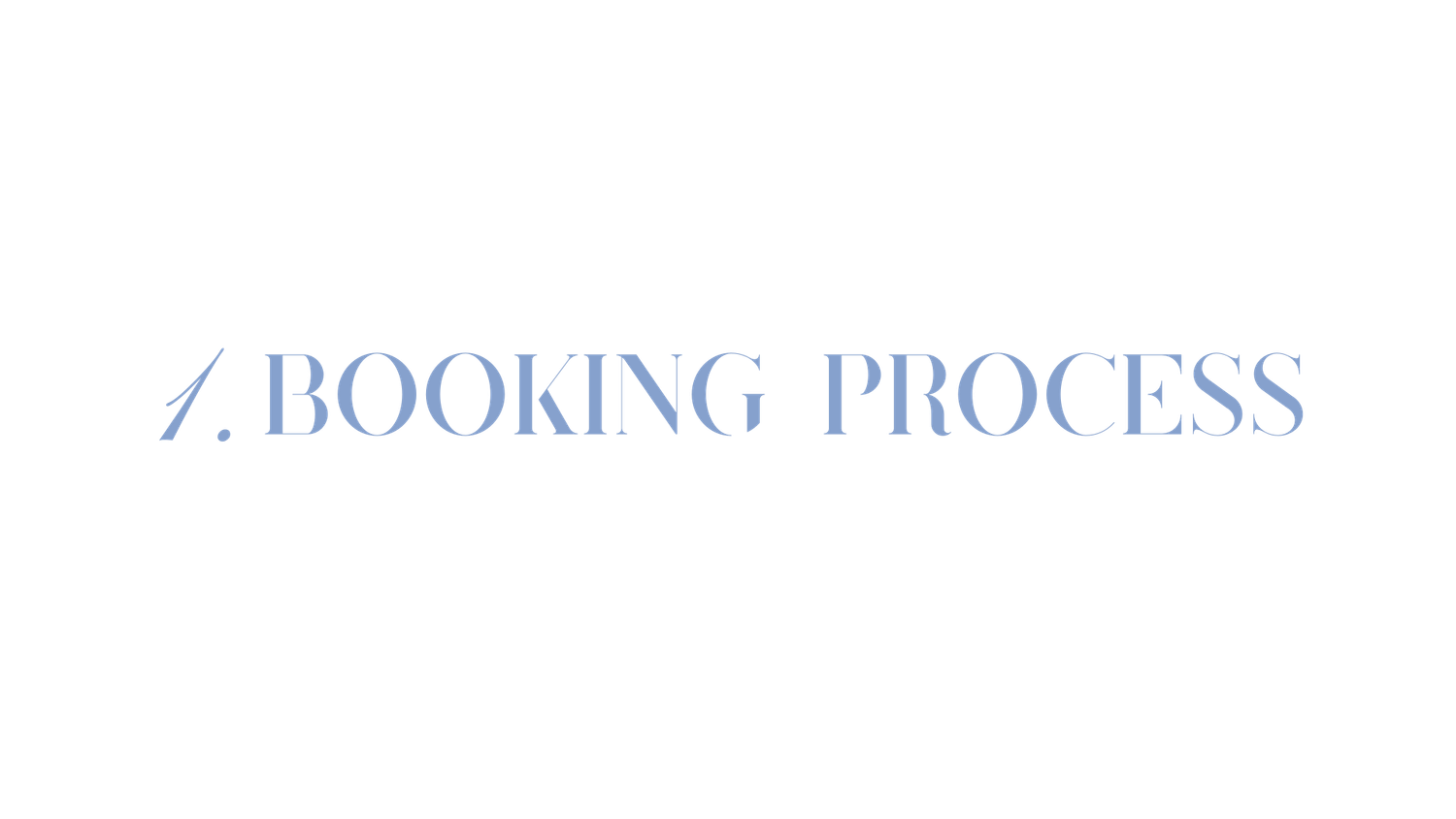 Elegant text reading 1. Booking Process in light blue serif font on white background.