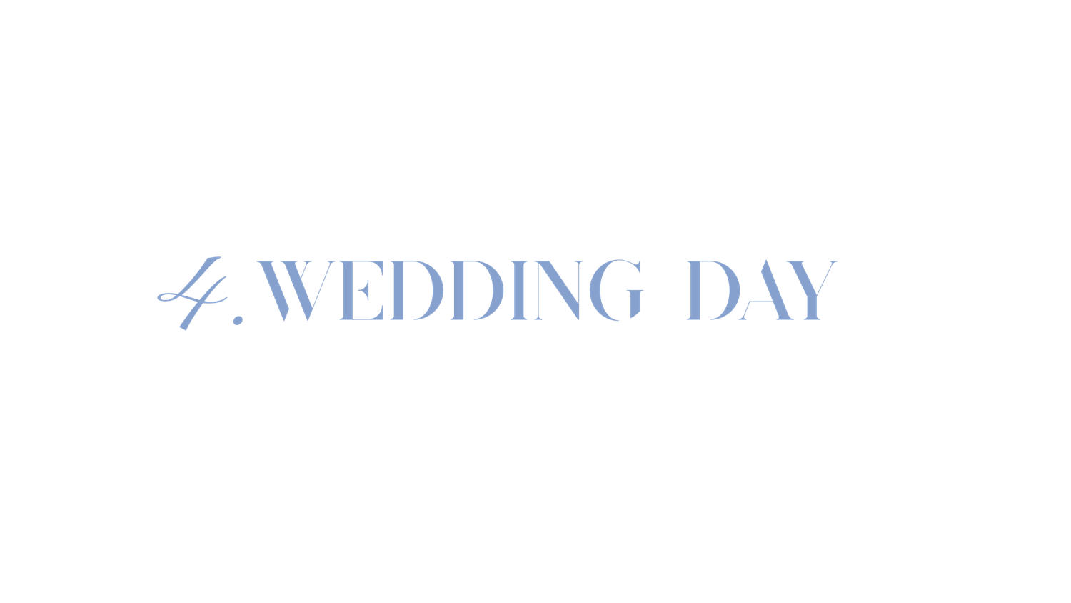 Elegant text reading 4. Wedding Day in light blue serif font on white background.