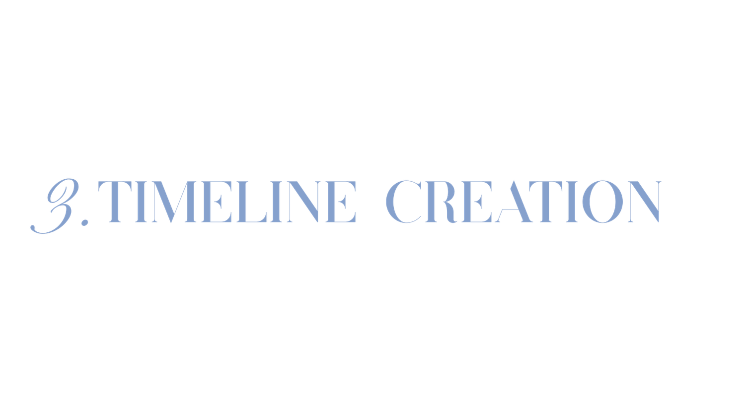 Elegant text reading 3. Timeline Creation in light blue serif font on white background.