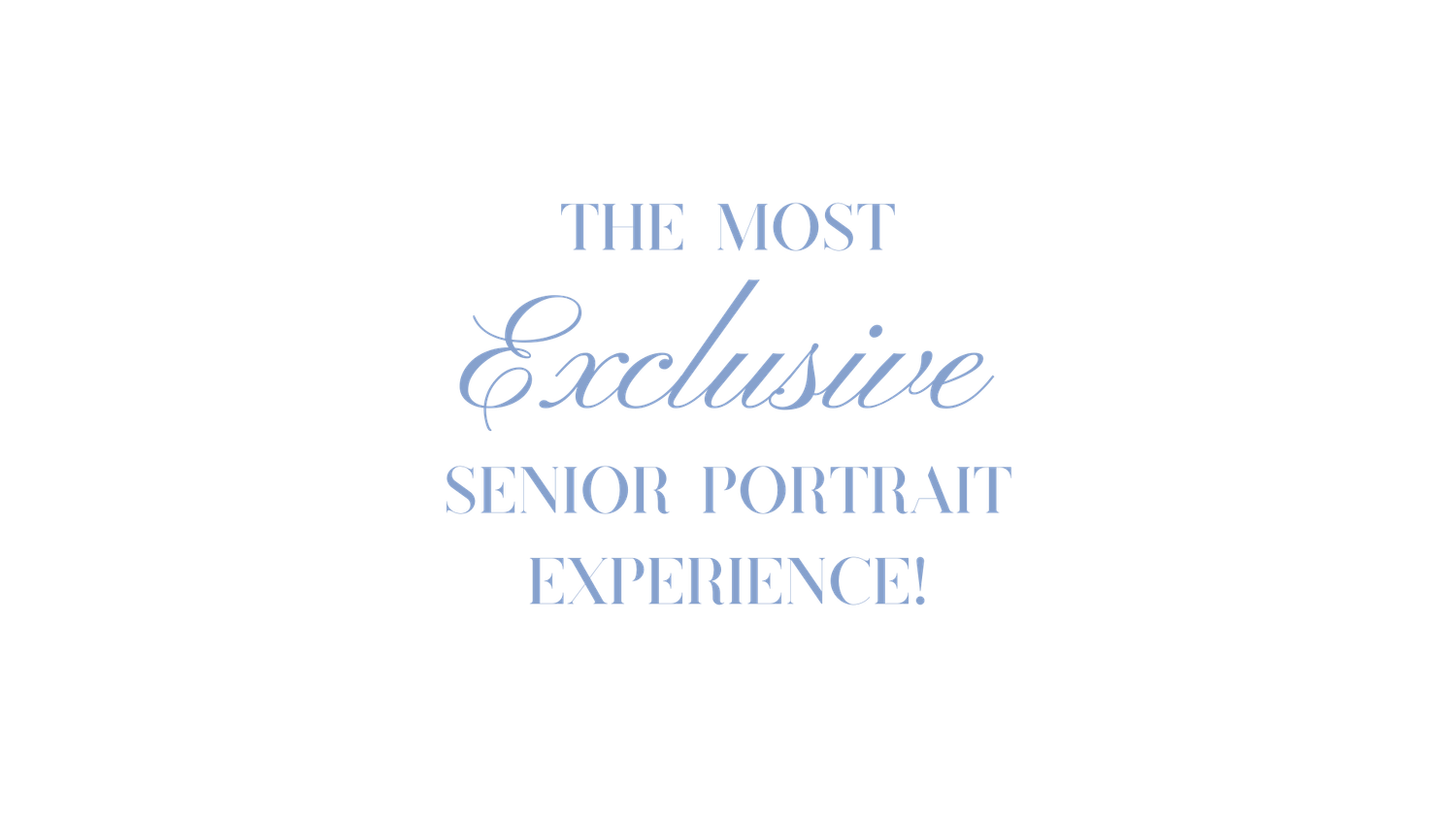 Elegant light blue text reads The Most Exclusive Senior Portrait Experience on a clean white background.