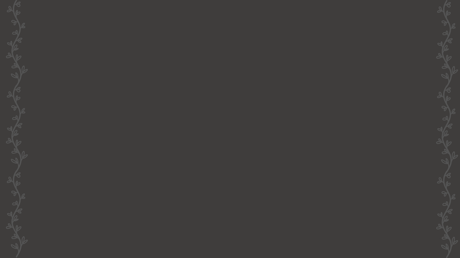 Dark gray textured background with subtle decorative border pattern on left and right edges.