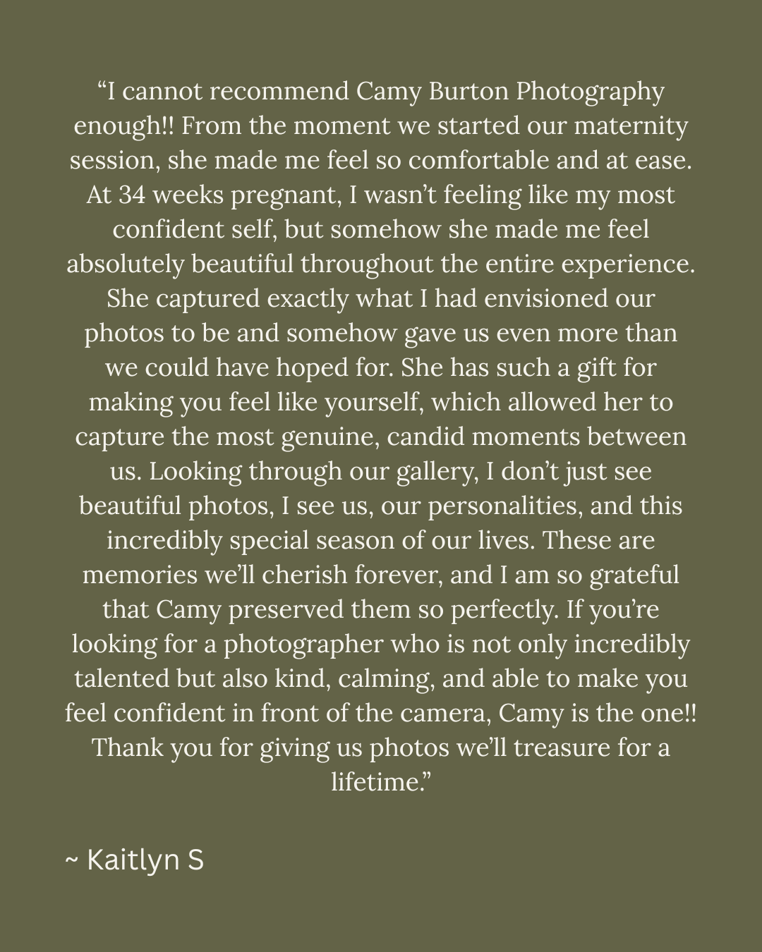 Olive green graphic with a glowing maternity photography client review by Kaitlyn S praising Camy Burton Photography.