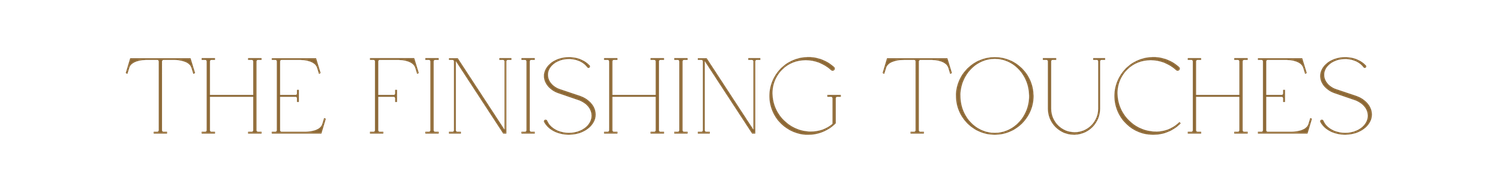 A decorative text reading 'THE FINISHING TOUCHES' in elegant gold lettering against a light background.