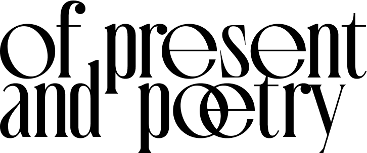 Decorative black text typography reading 'of present and poetry' with stylized letterforms on white background.