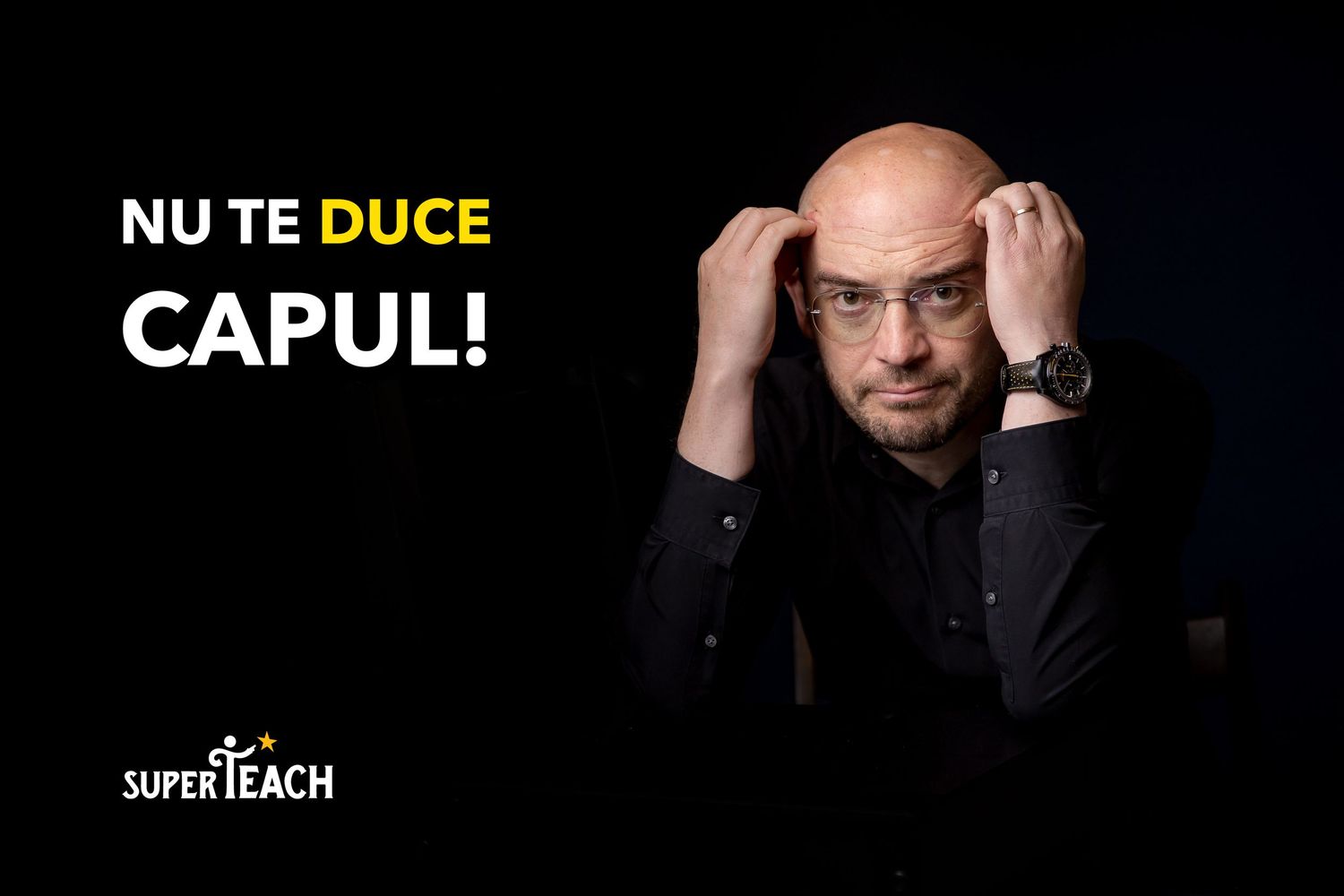 Bald man in glasses holds his head with text Nu Te Duce Capul and SuperTeach logo on dark background.