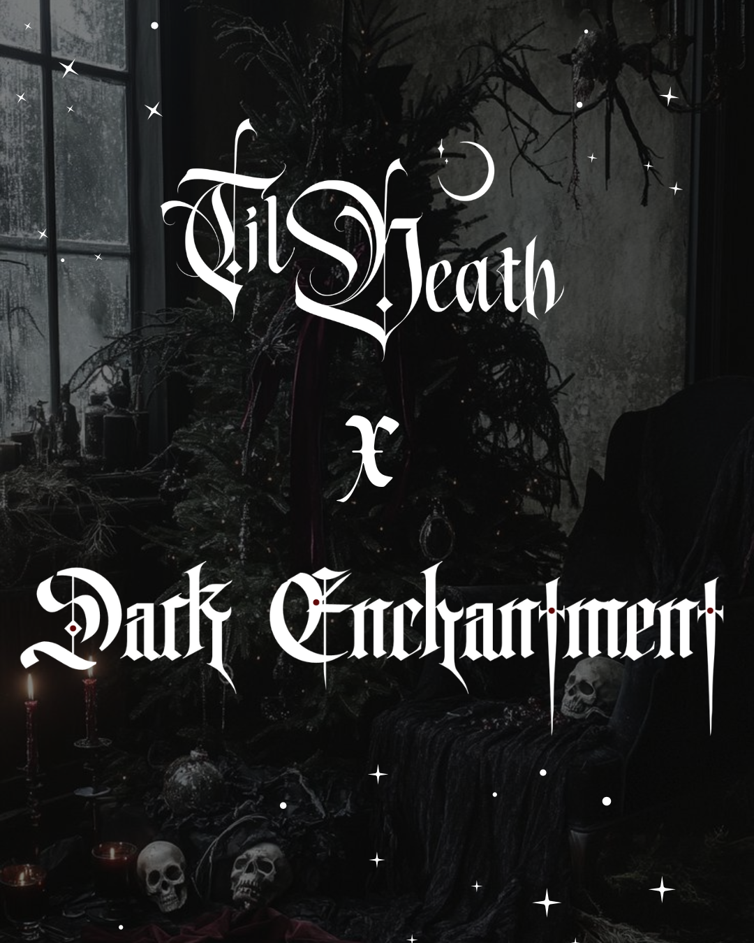 Gothic black and white artwork with ornate text reading 'Til Death x Dark Enchantment' with skulls and stars in the background.