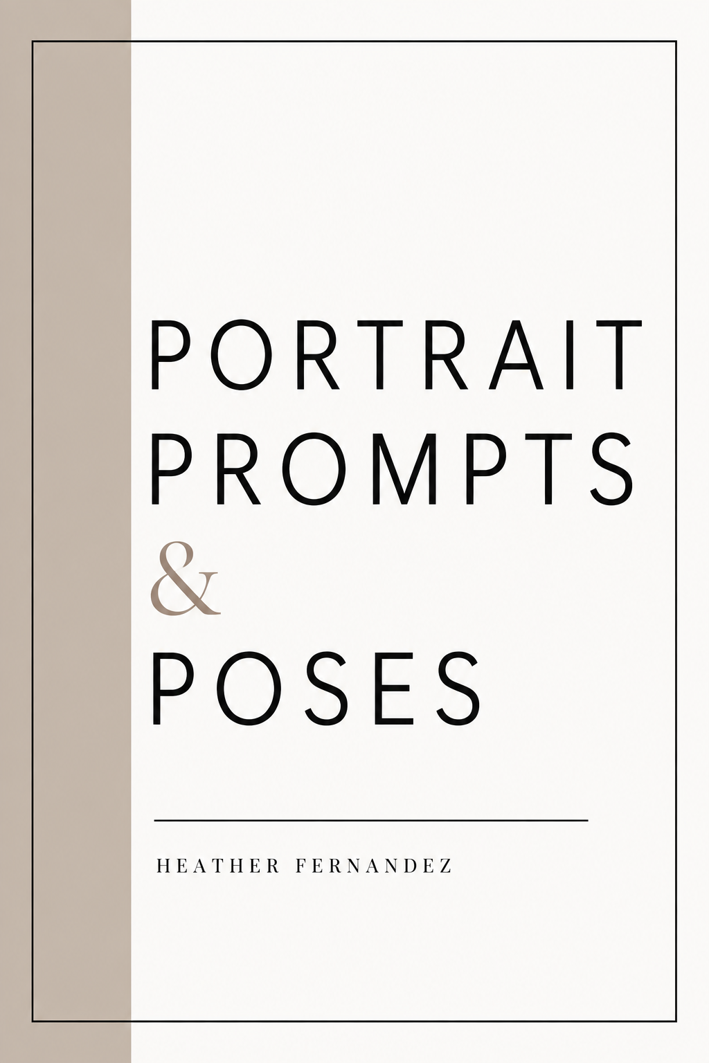 Elegant portrait-oriented book cover for Portrait Prompts and Poses by Heather Fernandez with taupe border design.