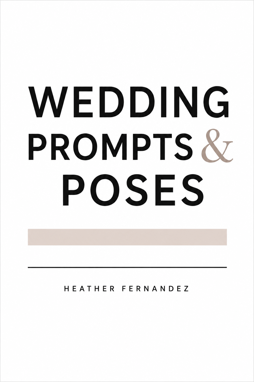Bold typography book cover for Wedding Prompts and Poses by Heather Fernandez with a neutral beige accent bar.