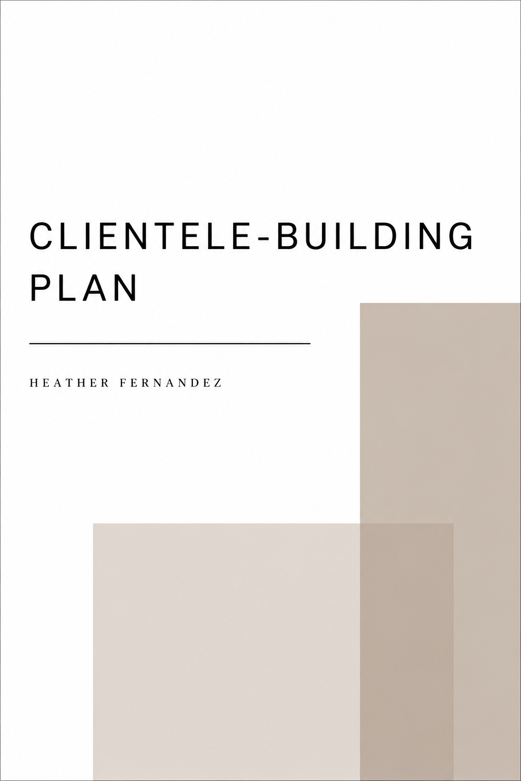 Minimalist white book cover for Clientele-Building Plan by Heather Fernandez with overlapping beige geometric shapes.