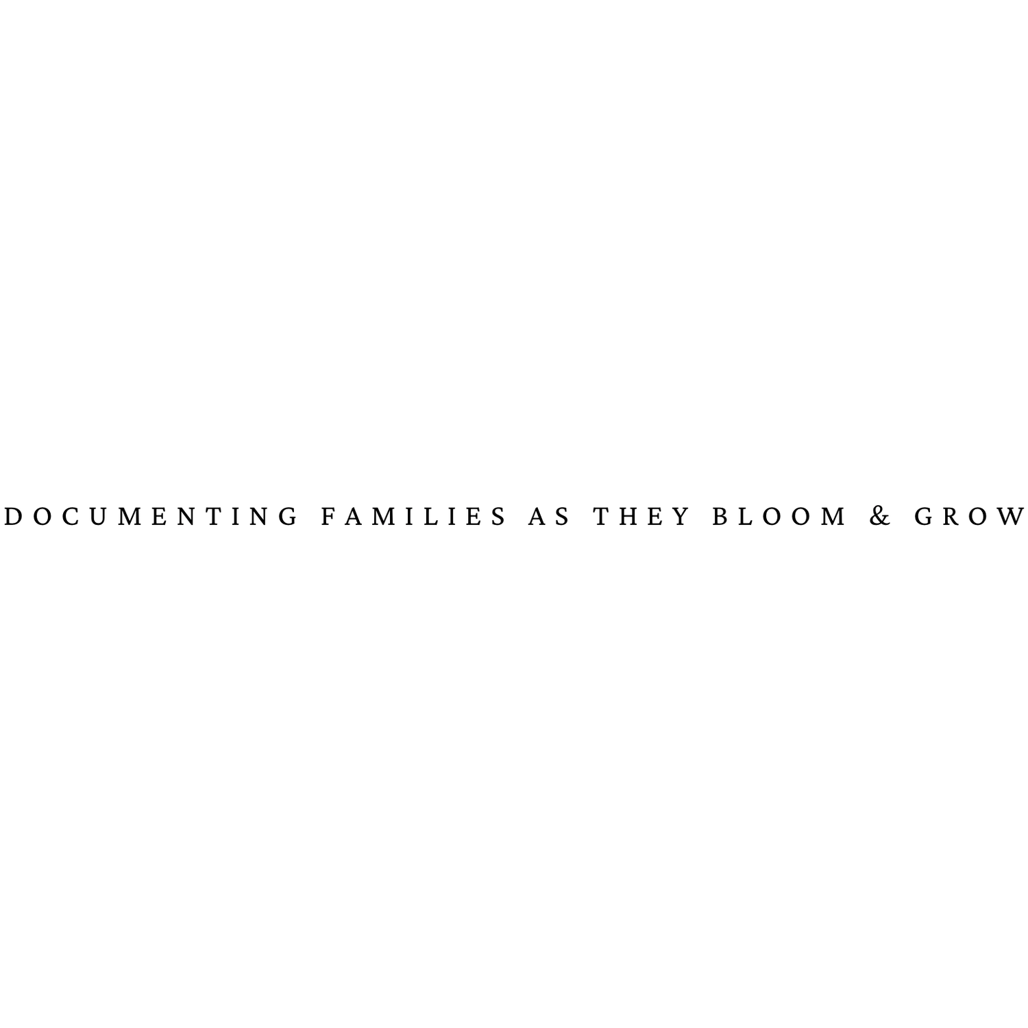 Black and white text logo reading 'Documenting Families As They Bloom & Grow' in an elegant font.