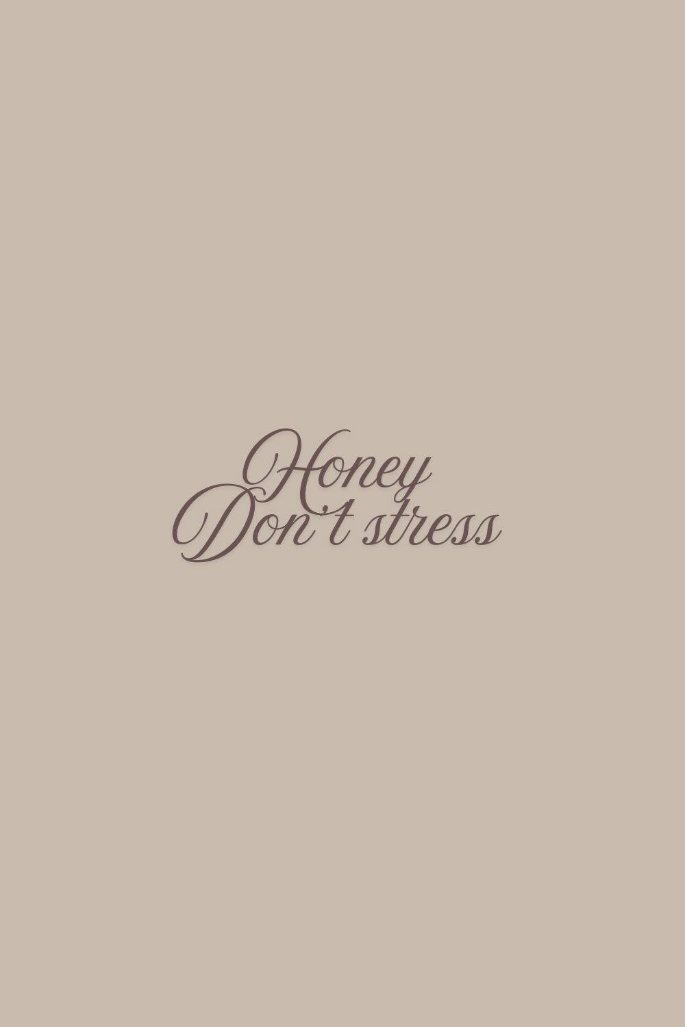 Minimalist beige background with elegant script text reading Honey Don t stress.