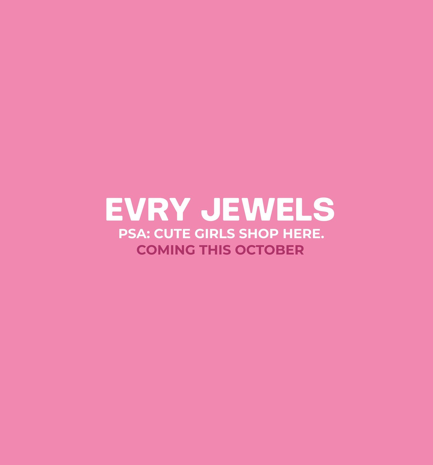 Pink promotional graphic for Evry Jewels with text PSA: Cute Girls Shop Here, Coming This October.