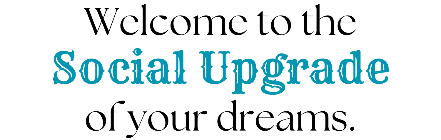 Welcome to The Social Upgrade of Your Dreams.