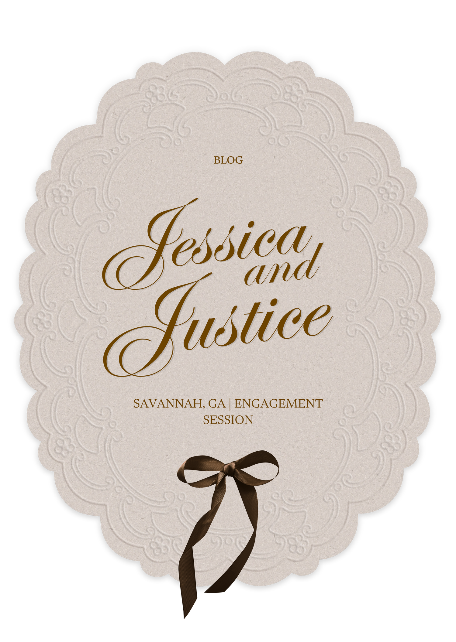 Elegant oval lace-embossed card with gold script reading Jessica and Justice, Savannah GA engagement session, tied with brown ribbon.