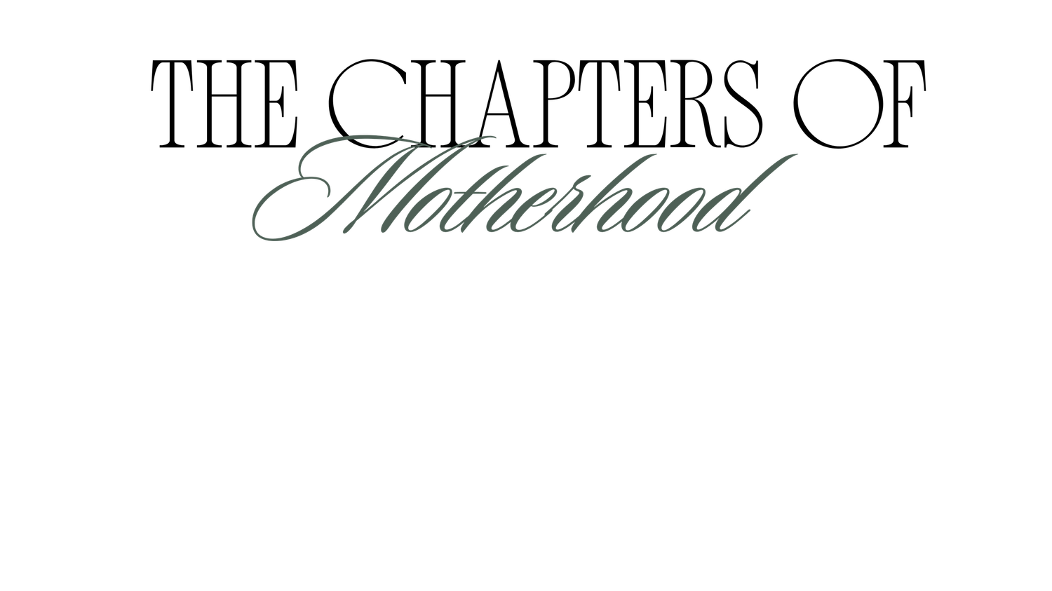 Elegant typography reading The Chapters of Motherhood in classic serif and script fonts on white background.