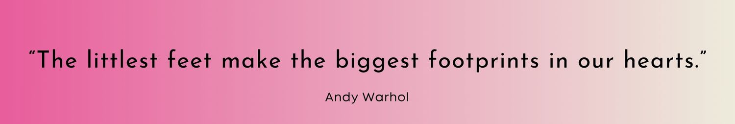 Pink banner with a quote about littlest feet making the biggest footprints in our hearts by Andy Rooney.
