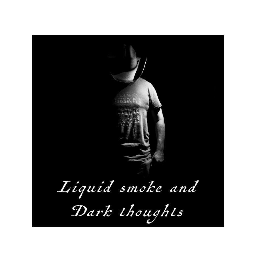 Black and white photo of a person in a cowboy hat with text reading Liquid Smoke and Dark Thoughts.