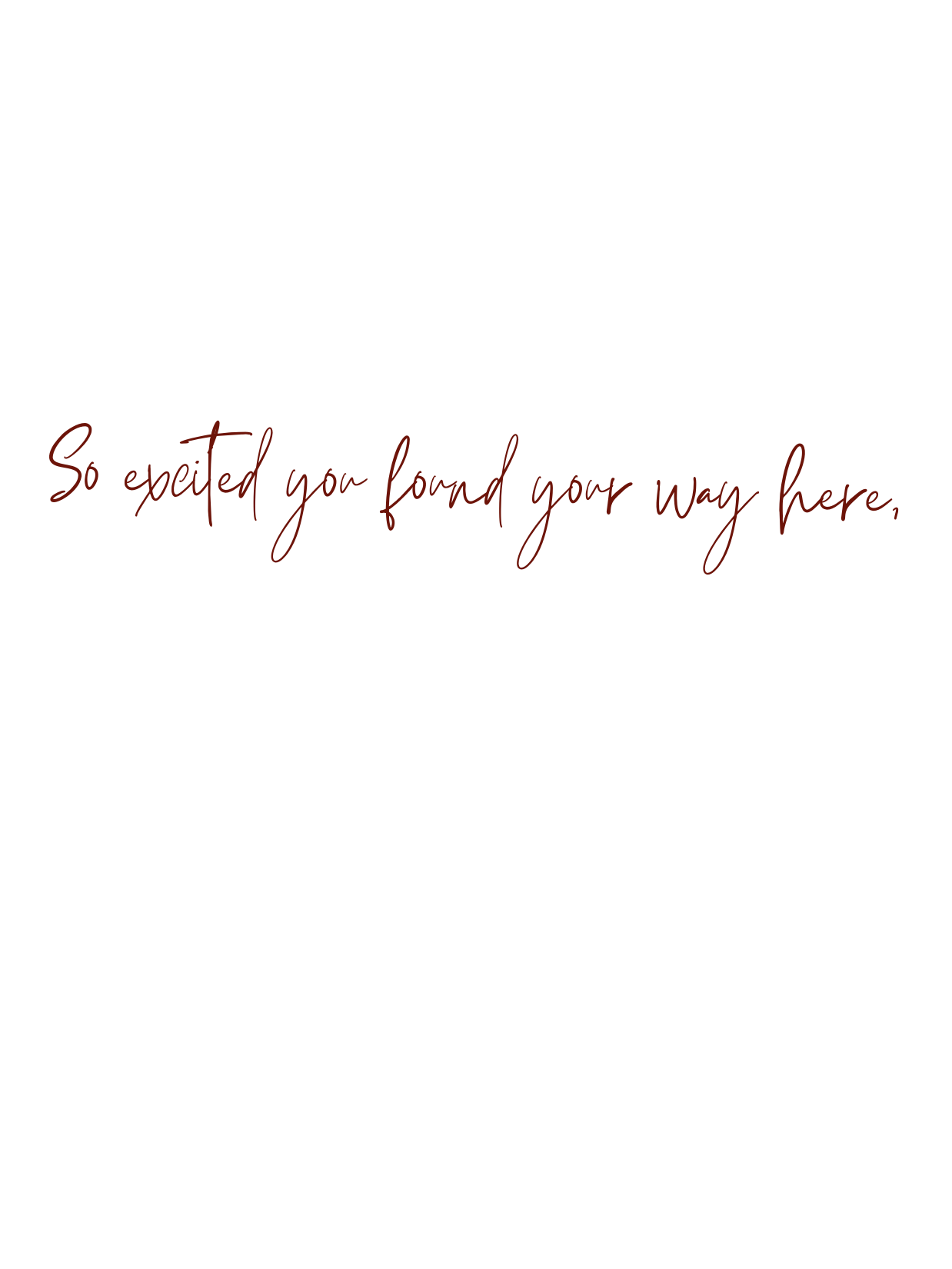 Handwritten text in red ink reads 'So excited you found your way here' on a white background.