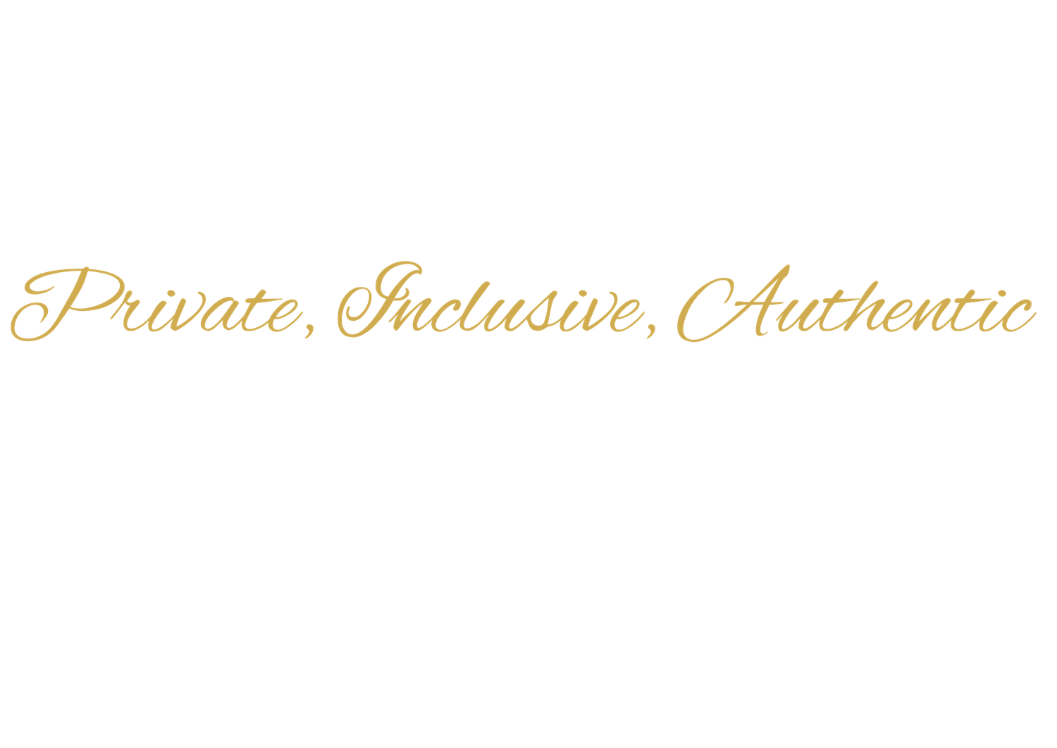 Gold cursive text reading Private, Inclusive, Authentic on a white background.