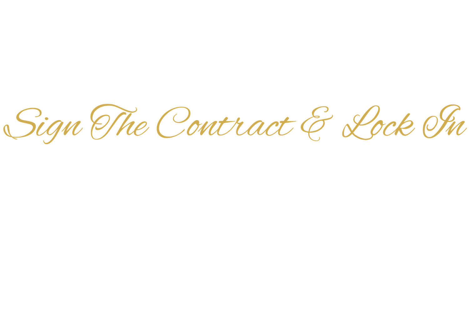 Gold cursive script text reading Sign The Contract & Lock In on a white background.