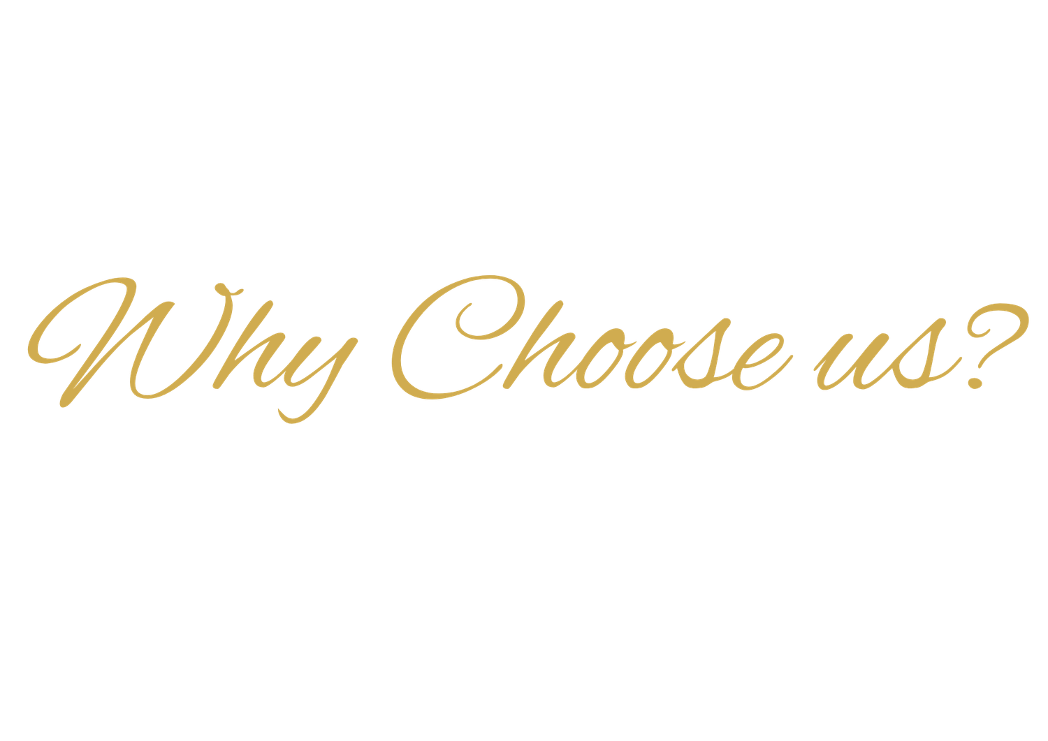 Elegant gold cursive script on white background reading Why Choose Us for a luxury brand section heading.