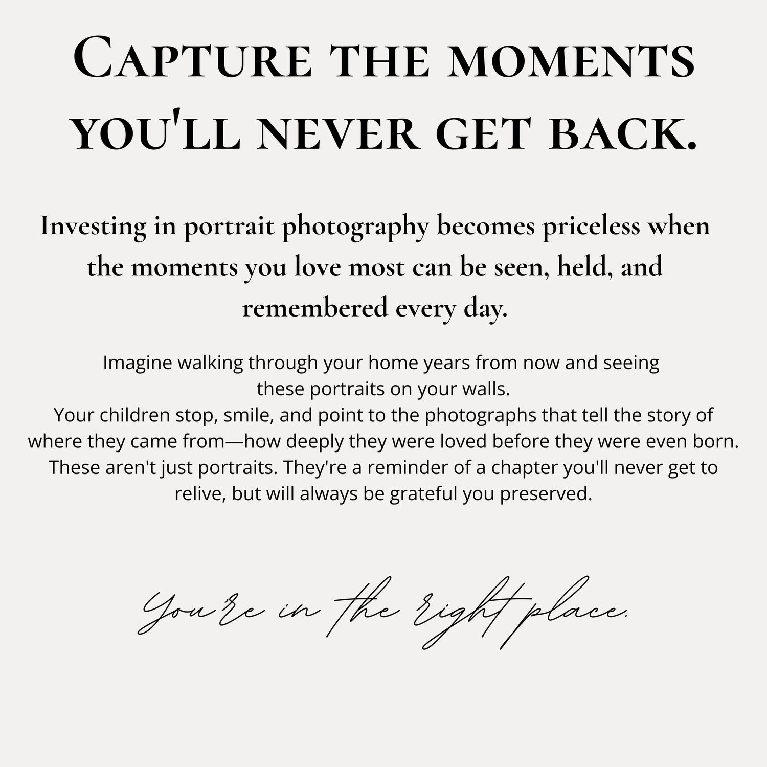 Portrait photography studio ad with elegant text encouraging families to capture timeless moments on white background.