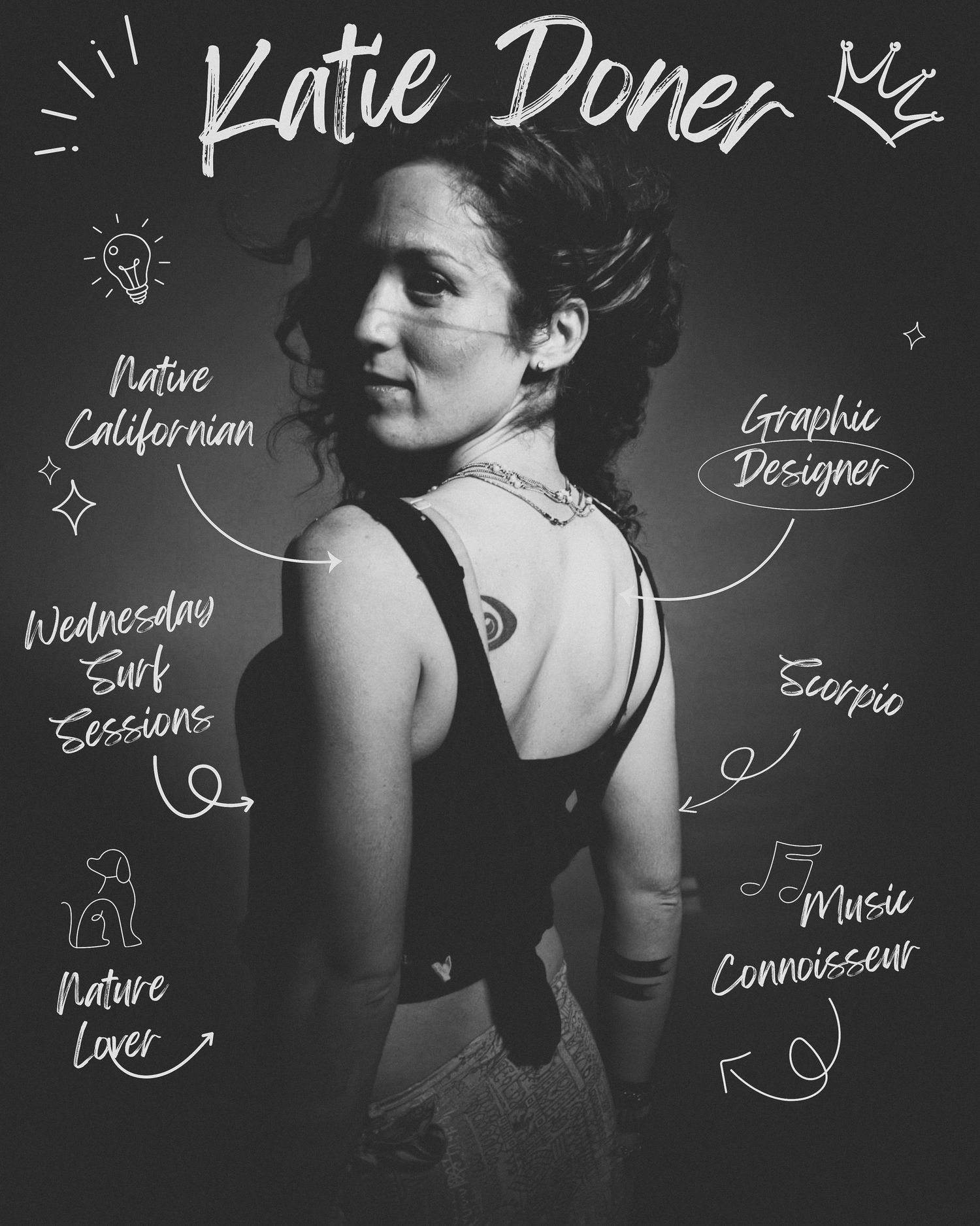 Black and white photo of Katie Doner, a Native Californian graphic designer, surfer, nature lover, Scorpio, and music connoisseur.