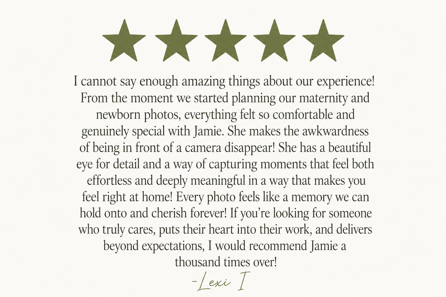 Five-star customer review praising Jamie's maternity and newborn photography for comfort, detail, and meaningful captured moments.