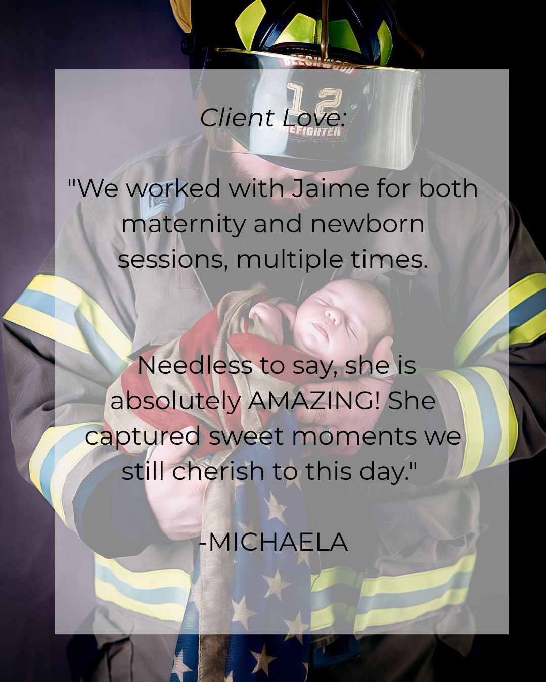 Firefighter in full gear cradling a newborn baby, with a client testimonial overlay praising maternity photographer Jaime.