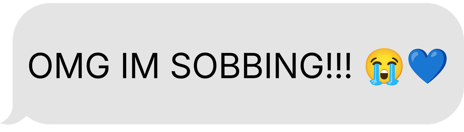 Text message bubble reading OMG IM SOBBING!!! with crying face and blue heart emojis.