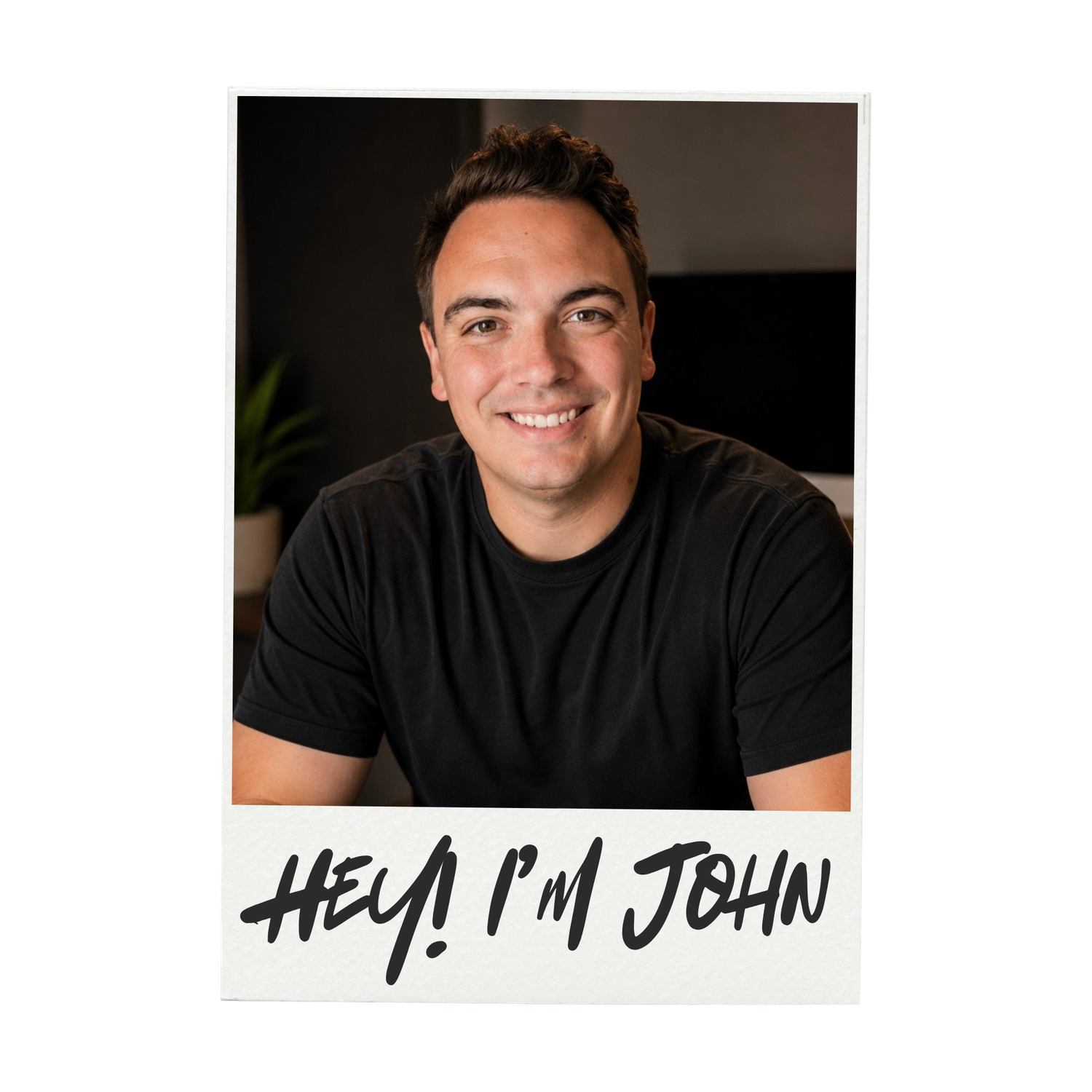 Smiling man in black t-shirt poses for a polaroid-style photo with text reading Hey! I'm John.