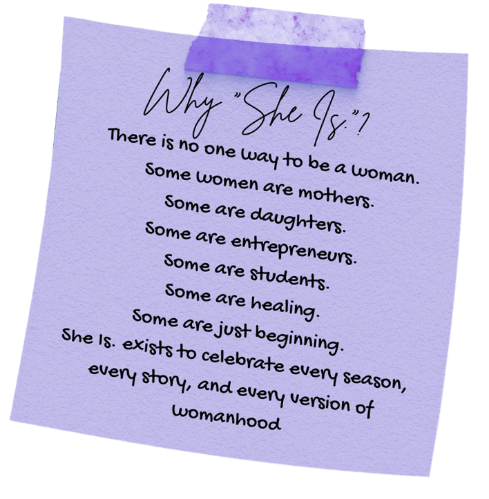 Purple sticky note explaining the mission of She Is, celebrating every season, story, and version of womanhood.