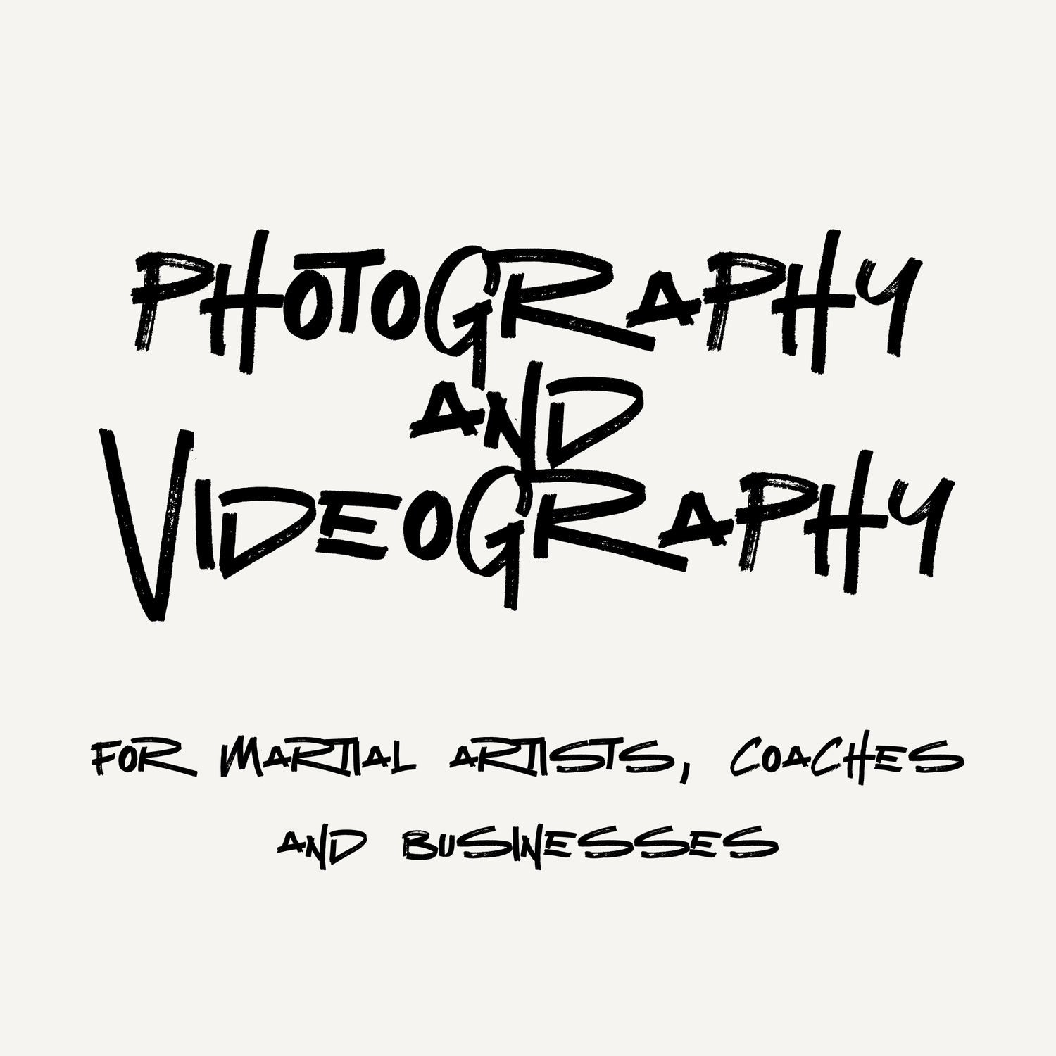 Black hand-lettered text reading Photography and Videography for Martial Artists, Coaches and Businesses on white background.